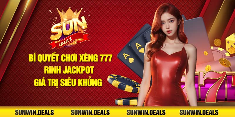 Bí quyết chơi Xèng 777 rinh Jackpot giá trị siêu khủng!