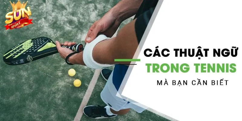 Thuật ngữ Tennis cần biết tại Sunwin